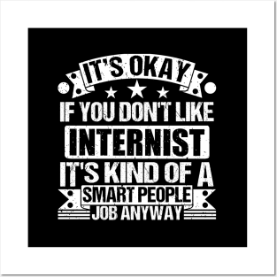 Internist lover It's Okay If You Don't Like Internist It's Kind Of A Smart People job Anyway Posters and Art